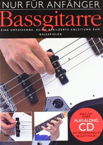 Nur für Anfänger: Bassgitarre. Eine umfassende, reich bebilderte Anleitung zum Bassspielen. Inklusive einer Play-Along CD mit professionellen Begleit-Tracks