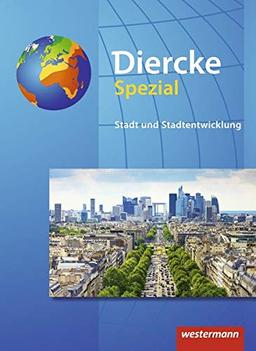 Diercke Spezial - Aktuelle Ausgabe für die Sekundarstufe II: Stadt und Stadtentwicklung