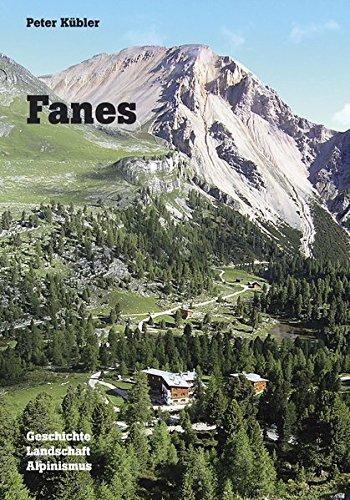 Fanes: Geschichte - Landschaft - Alpinismus