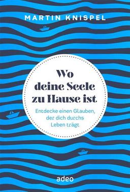 Wo deine Seele zu Hause ist: Entdecke einen Glauben, der dich durchs Leben trägt Gebundenes Buch"