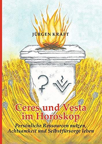 Ceres und Vesta im Horoskop: Persönliche Ressourcen nutzen, Achtsamkeit und Selbstfürsorge leben