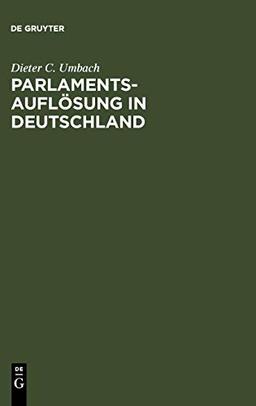 Parlamentsauflösung in Deutschland: Verfassungsgeschichte und Verfassungsprozeß