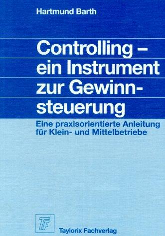 Controlling, ein Instrument zur Gewinnsteuerung. Eine praxisorientierte Anleitung für Klein- und Mittelbetriebe