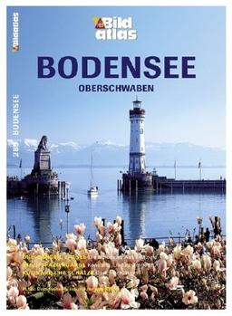 Bildatlas Bodensee: Drei Länder, ein See: Die schönsten Ausflugsziele. Stadtspaziergänge: Konstanz, Lindau, Bregenz. Kulinarische Schätze: Obst, Fisch, Wein