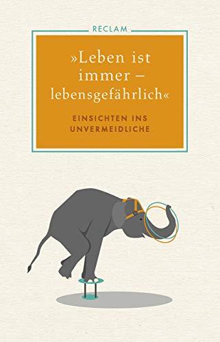 »Leben ist immer – lebensgefährlich«: Einsichten ins Unvermeidliche