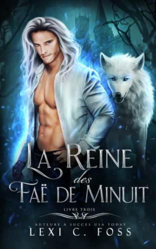 La Reine des Faë de Minuit: Livre Trois