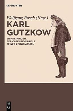 Karl Gutzkow: Erinnerungen, Berichte und Urteile seiner Zeitgenossen. Eine Dokumentation