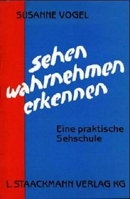 Sehen - Wahrnehmen - Erkennen: Eine praktische Sehschule