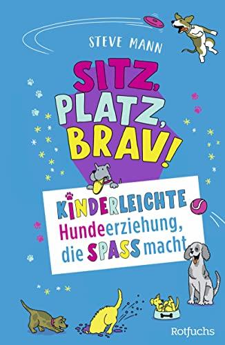 Sitz, Platz, Brav!: Kinderleichte Hundeerziehung, die Spaß macht