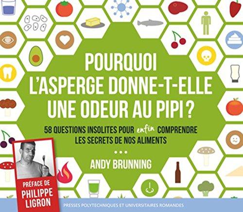 Pourquoi l'asperge donne-t-elle une odeur au pipi ? : 58 questions insolites pour enfin comprendre les secrets de nos aliments