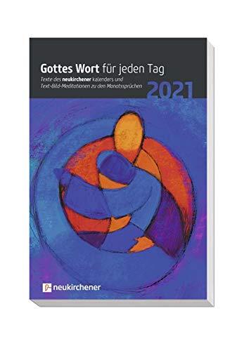 Gottes Wort für jeden Tag 2021: Texte des Neukirchener Kalenders und Text-Bild-Meditationen zu den Monatssprüchen