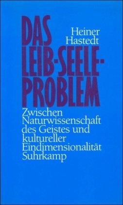 Das Leib-Seele-Problem: Zwischen Naturwissenschaft des Geistes und kultureller Eindimensionalität