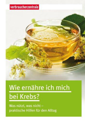 Wie ernähre ich mich bei Krebs?: Was nützt, was nicht - praktische Hilfen für den Alltag