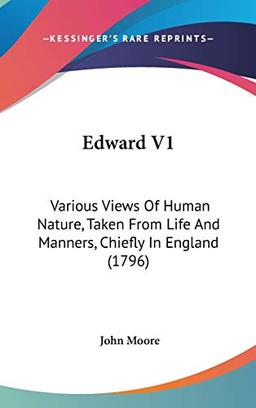 Edward V1: Various Views Of Human Nature, Taken From Life And Manners, Chiefly In England (1796)