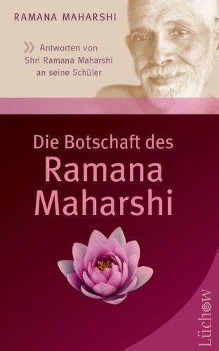 Die Botschaft des Ramana Maharshi: Antworten von Shri Ramana Maharshi an seine Schüler