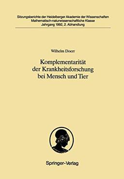 Komplementarität der Krankheitsforschung bei Mensch und Tier: Was die Pathologie des Menschen der Lehre von den Krankheiten der Tiere zu danken hat ... Akademie der Wissenschaften, 1992 / 2)