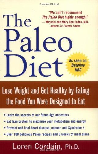 The Paleo Diet: Lose Weight and Get Healthy by Eating the Food You Were Designed to Eat