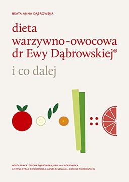 Dieta warzywno-owocowa dr Ewy Dabrowskiej i co dalej