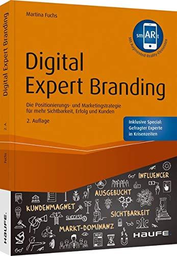 Digital Expert Branding - inkl. Augmented-Reality-App: Die Positionierungs- und Marketingstrategie für mehr Sichtbarkeit, Erfolg und Kunden (Haufe Fachbuch)