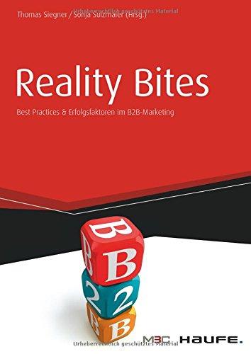 Reality Bites - Best Practices & Erfolgsfaktoren im B2B-Marketing (Haufe Fachbuch)