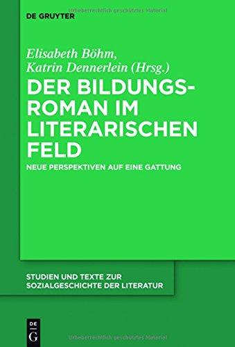 Der Bildungsroman im literarischen Feld: Neue Perspektiven auf eine Gattung (Studien und Texte zur Sozialgeschichte der Literatur, Band 144)