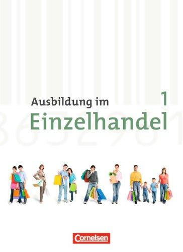 Ausbildung im Einzelhandel - Neubearbeitung - Allgemeine Ausgabe: 1. Ausbildungsjahr - Fachkunde