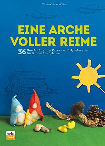 Eine Arche voller Reime: 36 Geschichten in Versen und Spielszenen für Kinder bis 6 Jahre