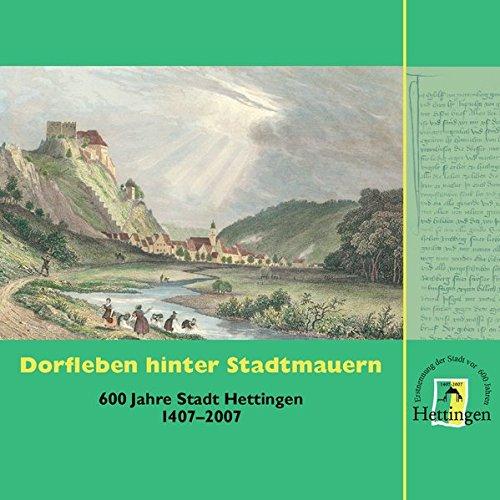 Dorfleben hinter Stadtmauern: 600 Jahre Stadt Hettingen 1407-2007 (Regionalgeschichte im GMEINER-Verlag)