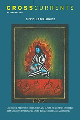CrossCurrents: Difficult Dialogues-Explorations at the Intersection of Religious Pluralism and Christian-Jewish Dialogue: Volume 62, Number 3, September 2012