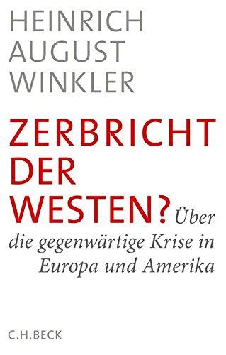 Zerbricht der Westen?: Über die gegenwärtige Krise in Europa und Amerika