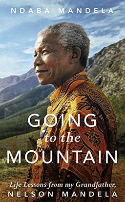 Going to the Mountain: Life Lessons from my Grandfather, Nelson Mandela