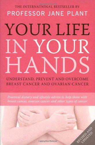 Your Life In Your Hands: Understand, Prevent and Overcome Breast Cancer and Ovarian Cancer