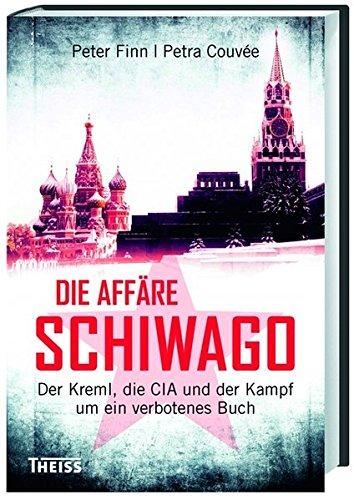 Die Affäre Schiwago: Der Kreml, die CIA und der Kampf um ein verbotenes Buch