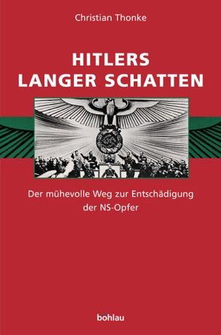 Hitlers langer Schatten. Der mühevolle Weg zur Entschädigung der NS-Opfer