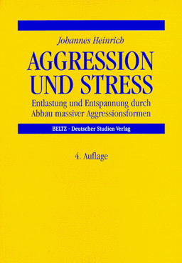 Aggression und Stress. Entlastung und Entspannung durch Abbau massiver Aggressionsformen