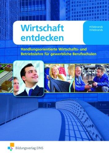 Wirtschaft entdecken. Gewerbliche Berufsschulen Lehr-/Fachbuch: Handlungsorientierte Wirtschafts- und Betriebslehre