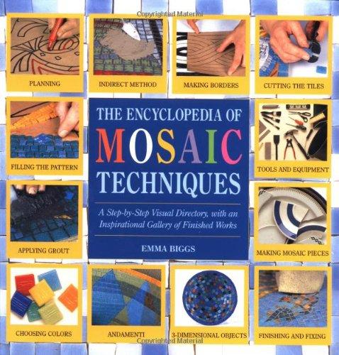 Encyclopedia of Mosaic Techniques: A Step-By-Step Visual Directory, with an Inspirational Gallery of Finished Works (Encyclopedia of Art Techniques)