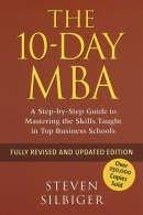 The 10-day MBA: A Step-by-Step Guide to Mastering the Skills Taught in Top Business Schools