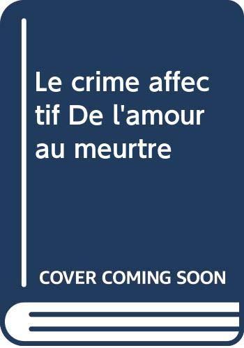 Le crime affectif De l'amour au meurtre