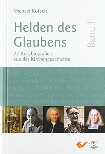 Helden des Glaubens Band 2: 22 Kurzbiografien aus der Kirchengeschichte