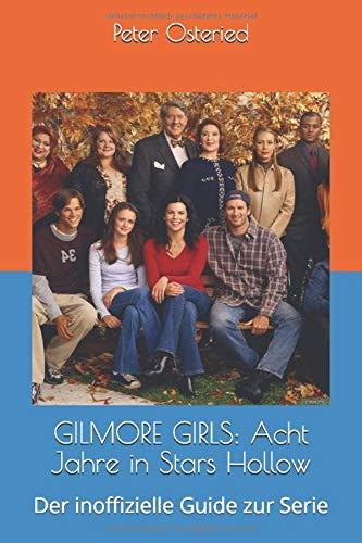 GILMORE GIRLS: Acht Jahre in Stars Hollow: Der inoffizielle Guide zur Serie