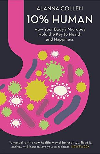 10% Human: How Your Body's Microbes Hold the Key to Health and Happiness