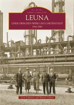 Leuna: Leben zwischen Werk und Gartenstadt 1916-1945