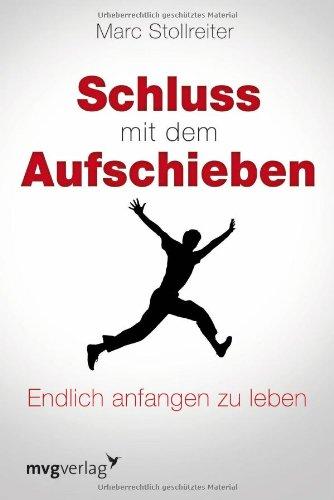 Schluss mit dem Aufschieben: Endlich anfangen zu leben