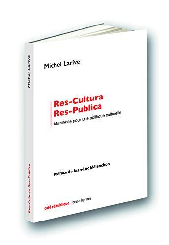 Res-cultura, res-publica : manifeste pour une politique culturelle