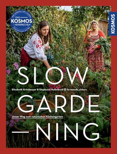 Slow Gardening: Unser Weg zum naturnahen Küchengarten. Selbstversorgung mit den @farmmade_sisters: nachhaltig anbauen, bewusst und saisonal genießen