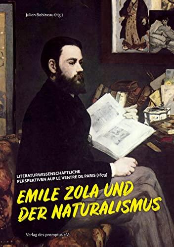 Emile Zola und der Naturalismus: Literaturwissenschaftliche Perspektiven auf Le ventre de Paris (1873)