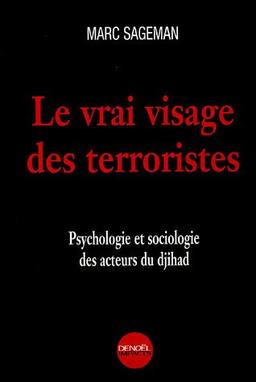 Le vrai visage des terroristes : psychologie et sociologie des acteurs du djihad