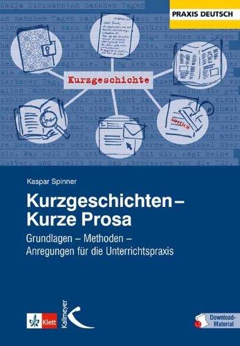 Kurzgeschichten  Kurze Prosa: Grundlagen  Methoden  Anregungen für die Unterrichtspraxis