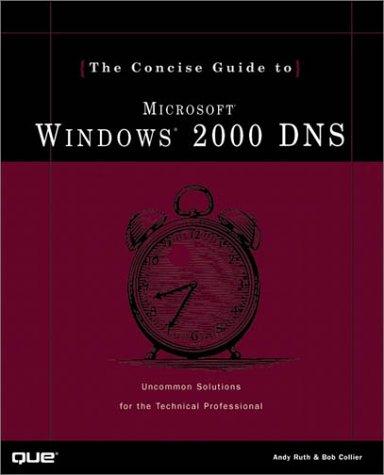 The Concise Guide to Microsoft Windows 2000 Dns